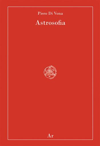 Astrosofia - Piero Di Vona - Libro Edizioni di AR 2022, Domicilium stellarum | Libraccio.it