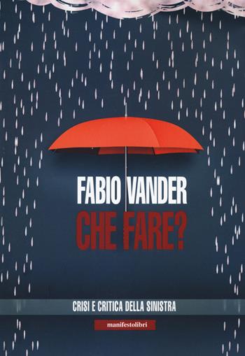 Che fare? Crisi e critica della sinistra - Fabio Vander - Libro Manifestolibri 2021, Esplorazioni | Libraccio.it