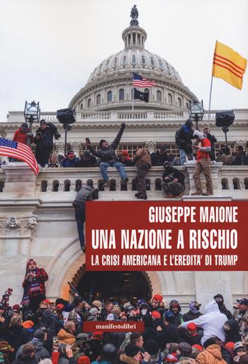 Una nazione a rischio. La crisi americana e l'eredità di Trump - Giuseppe Maione - Libro Manifestolibri 2021, Inbreve | Libraccio.it