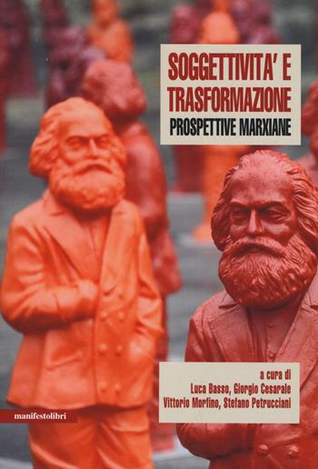 Soggettività e trasformazione. Prospettive marxiane  - Libro Manifestolibri 2021, La nuova talpa | Libraccio.it