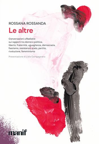 Le altre - Rossana Rossanda - Libro Manifestolibri 2021, Esplorazioni | Libraccio.it