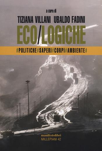 Eco/logiche. Politiche, saperi e corpi nel tempo della crisi ambientale  - Libro Manifestolibri 2021, Esplorazioni | Libraccio.it