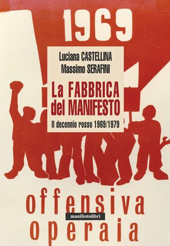 La fabbrica del manifesto. Il decennio rosso 1969/1979 - Luciana Castellin, Massimo Serafini - Libro Manifestolibri 2020, Esplorazioni | Libraccio.it