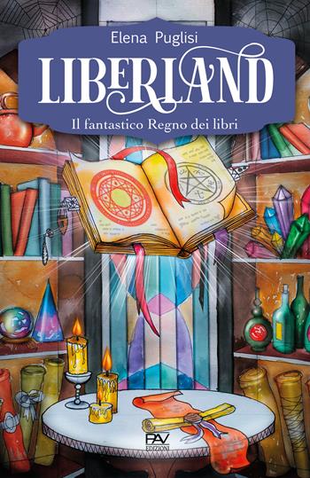 Liberland. Il fantastico Regno dei libri - Elena Puglisi - Libro Pav Edizioni 2020, Fantasy | Libraccio.it