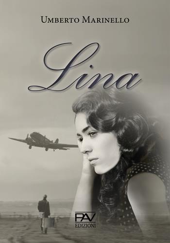 Lina - Umberto Marinello - Libro Pav Edizioni 2020, Storie di vita | Libraccio.it