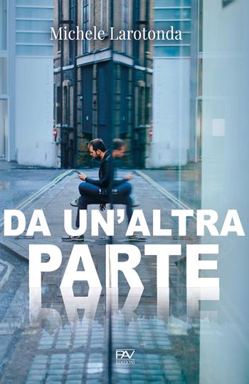 Da un'altra parte - Michele Larotonda - Libro Pav Edizioni 2020, Storie di vita | Libraccio.it