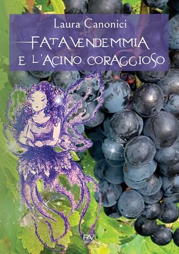 Fata Vendemmia e l'acino coraggioso - Laura Canonici - Libro Pav Edizioni 2020, Mondo incantato | Libraccio.it