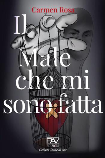 Il male che mi sono fatta - Carmen Rosa - Libro Pav Edizioni 2020, Storie di vita | Libraccio.it