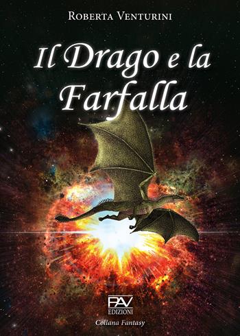 Il drago e la farfalla - Roberta Venturini - Libro Pav Edizioni 2020, Fantasy | Libraccio.it