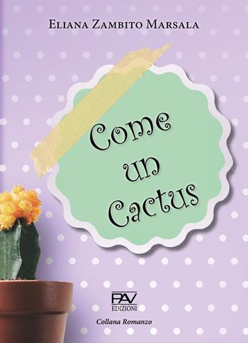 Come un cactus - Eliana Zambito Marsala - Libro Pav Edizioni 2020, Romanzo | Libraccio.it