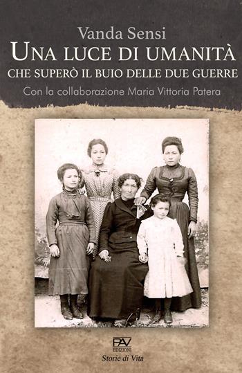 Una luce di umanità che superò il buio delle due guerre - Vanda Sensi - Libro Pav Edizioni 2020, Storie di vita | Libraccio.it