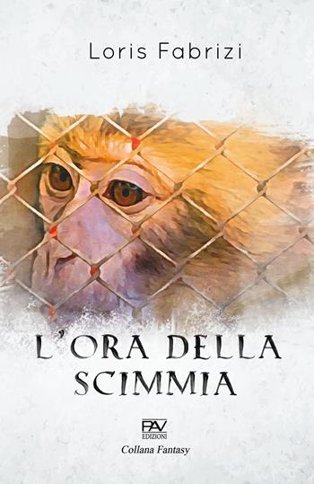 L' ora della scimmia - Loris Fabrizi - Libro Pav Edizioni 2020, Fantasy | Libraccio.it