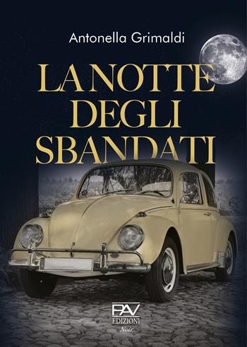 La notte degli sbandati - Antonella Grimaldi - Libro Pav Edizioni 2020, Noir | Libraccio.it