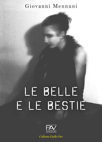 Le belle e le bestie - Giovanni Mennuni - Libro Pav Edizioni 2020, Giallo | Libraccio.it