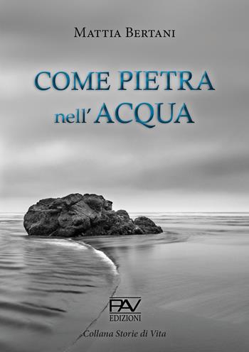 Come pietra nell'acqua - Mattia Bertani - Libro Pav Edizioni 2020, Storie di vita | Libraccio.it