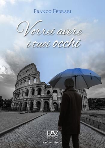 Vorrei avere i tuoi occhi - Franco Ferrari - Libro Pav Edizioni 2020, Aonia | Libraccio.it