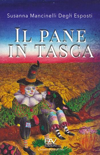 Il pane in tasca - Susanna Mancinelli Degli Esposti - Libro Pav Edizioni 2020, Storie di vita | Libraccio.it
