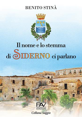 Il nome e lo stemma di Siderno ci parlano - Benito Stinà - Libro Pav Edizioni 2021 | Libraccio.it
