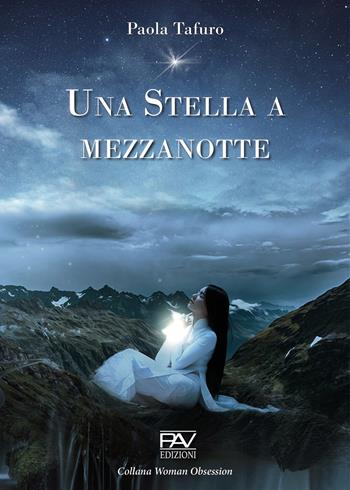 Una stella a mezzanotte - Paola Tafuro - Libro Pav Edizioni 2020, Woman obsession | Libraccio.it