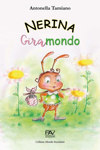 Nerina giramondo - Antonella Tamiano - Libro Pav Edizioni 2020 | Libraccio.it