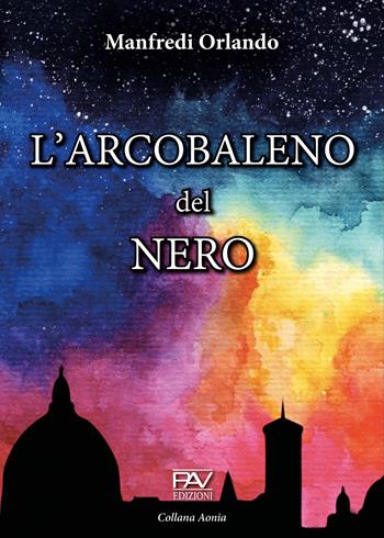 L' arcobaleno del nero - Orlando Manfredi - Libro Pav Edizioni 2020, Aonia | Libraccio.it