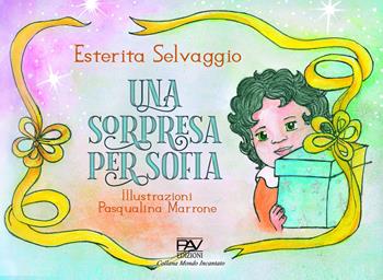 Una sorpresa per Sofia - Esterita Selvaggio - Libro Pav Edizioni 2020 | Libraccio.it