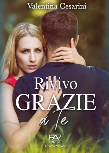 Rivivo grazie a te - Valentina Cesarini - Libro Pav Edizioni 2020 | Libraccio.it