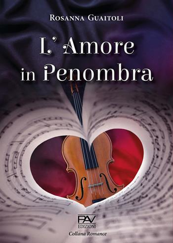 L' amore in penombra - Rosanna Guaitoli - Libro Pav Edizioni 2020 | Libraccio.it