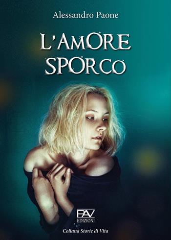 L' amore sporco - Alessandro Paone - Libro Pav Edizioni 2020, Storie di vita | Libraccio.it