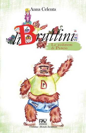 Le audizioni di Pancio. LiBruttini - Anna Celenta - Libro Pav Edizioni 2020, Mondo incantato | Libraccio.it