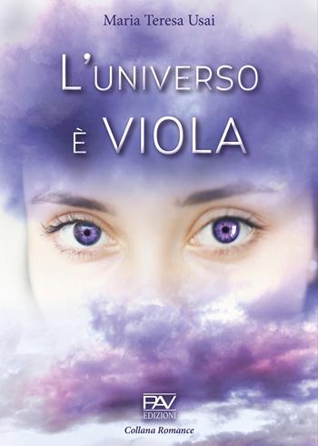 L' universo è viola. L'amore può oltrepassare i confini dove la ragione si perde - Maria Teresa Usai - Libro Pav Edizioni 2020, Romance | Libraccio.it