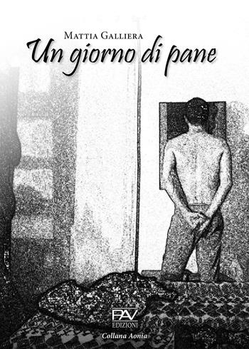 Un giorno di pane - Mattia Galliera - Libro Pav Edizioni 2020, Aonia | Libraccio.it