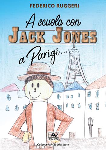 A Parigi... A scuola con Jack Jones - Federico Ruggeri - Libro Pav Edizioni 2020, Mondo incantato | Libraccio.it