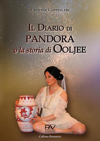Il diario di Pandora o la storia di Ooljee - Cristina Cappellari - Libro Pav Edizioni 2020 | Libraccio.it