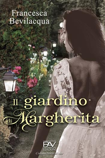 Il giardino di Margherita - Francesca Bevilacqua - Libro Pav Edizioni 2020, Storie di vita | Libraccio.it