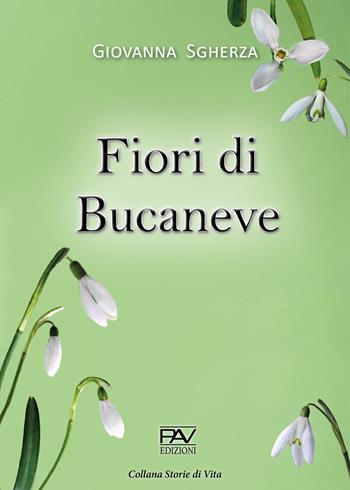 Fiori di bucaneve - Giovanna Sgherza - Libro Pav Edizioni 2020, Storie di vita | Libraccio.it