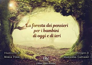 La foresta dei pensieri per i bambini di oggi e di ieri. Ediz. a colori - Mirca Ferri - Libro Pav Edizioni 2020, Mondo incantato | Libraccio.it
