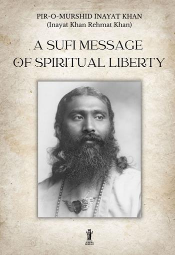 A Sufi message of spiritual liberty - Khan Pir-o-murshid Inayat - Libro Aurora Boreale 2022 | Libraccio.it