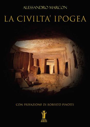 La civiltà ipogea - Alessandro Marcon - Libro Aurora Boreale 2023 | Libraccio.it