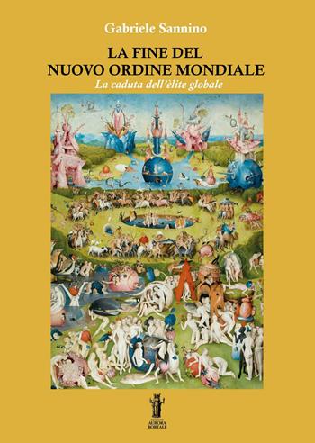 La fine del nuovo ordine mondiale. La caduta dell'élite globale - Gabriele Sannino - Libro Aurora Boreale 2021 | Libraccio.it