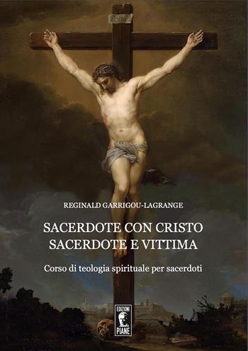 Sacerdote con Cristo Sacerdote e Vittima. Corso di teologia spirituale per sacerdoti - Réginald Garrigou-Lagrange - Libro Edizioni Piane 2022 | Libraccio.it
