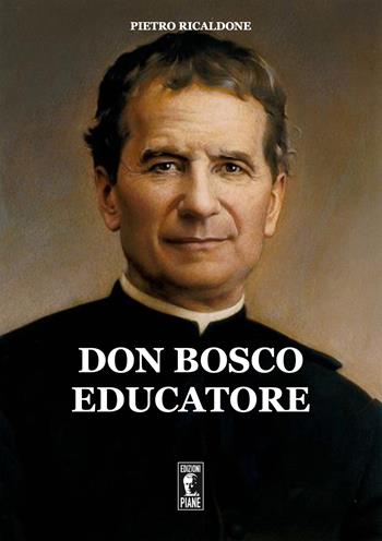 Don Bosco educatore - Pietro Ricaldone - Libro Edizioni Piane 2022 | Libraccio.it