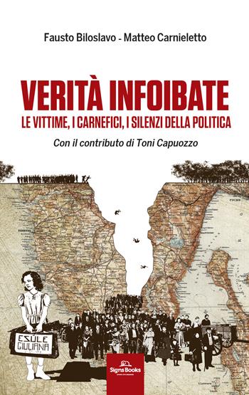 Verità infoibate. Le vittime, i carnefici, i silenzi della politica - Fausto Biloslavo, Matteo Carnieletto - Libro Signs Publishing 2021 | Libraccio.it