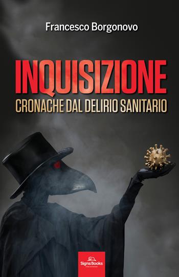 Inquisizione. Cronache dal delirio sanitario - Francesco Borgonovo - Libro Signs Publishing 2022 | Libraccio.it