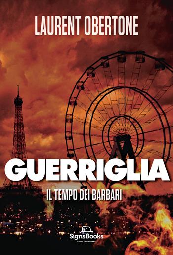 Il tempo dei barbari. Guerriglia - Laurent Obertone - Libro Signs Publishing 2022 | Libraccio.it