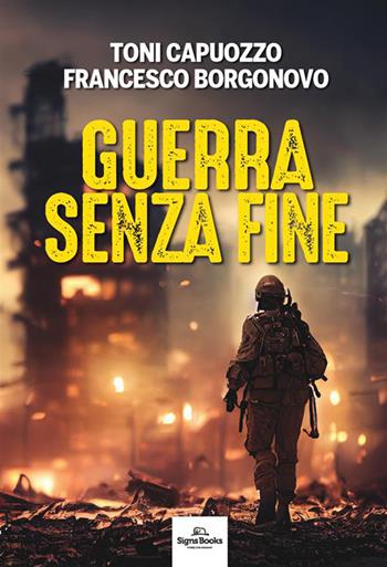 Guerra senza fine - Toni Capuozzo, Francesco Borgonovo - Libro Signs Publishing 2023 | Libraccio.it