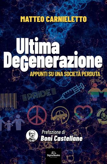 Ultima degenerazione. Appunti su una società perduta - Matteo Carnieletto - Libro Signs Publishing 2023 | Libraccio.it