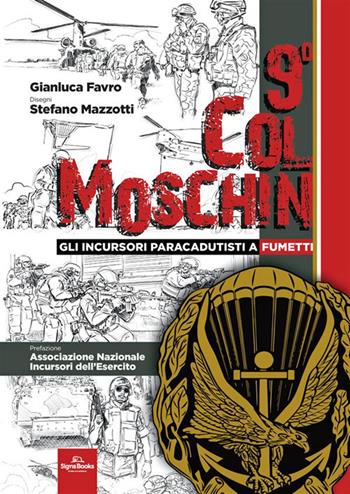 9° Col Moschin. Gli Incursori Paracadutisti a fumetti - Gianluca Favro, Stefano Mazzotti - Libro Signs Publishing 2024 | Libraccio.it