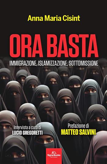 Ora basta. Immigrazione, islamizzazione, sottomissione - Anna Maria Cisint, Lucio Gregoretti - Libro Signs Publishing 2024 | Libraccio.it