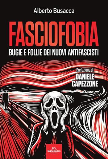 Fasciofobia. Bugie e follie dei nuovi antifascisti - Alberto Busacca - Libro Signs Publishing 2024 | Libraccio.it